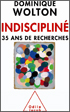 couverture livre Dominique Wolton : Indiscipliné. 35 ans de recherches couverture livre Dominique Wolton : Indiscipliné. 35 ans de recherches